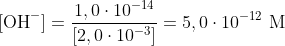 \textup{[OH}^{-}]=\frac{1,0\cdot 10^{-14}}{[2,0\cdot 10^{-3}]}=5,0\cdot 10^{-12}\textup{ M}